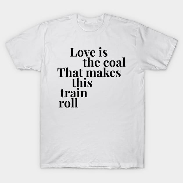 Love is the Coal T-Shirt by cipollakate